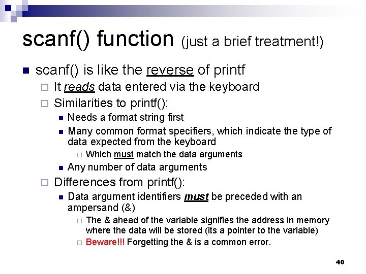 scanf() function (just a brief treatment!) scanf() is like the reverse of printf It scanf() function (just a brief treatment!) scanf() is like the reverse of printf It