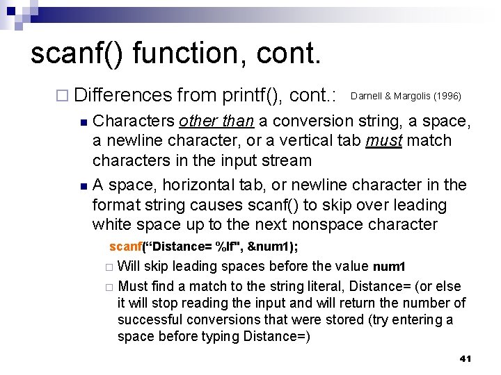 scanf() function, cont. Differences from printf(), cont. : Darnell & Margolis (1996) Characters other scanf() function, cont. Differences from printf(), cont. : Darnell & Margolis (1996) Characters other