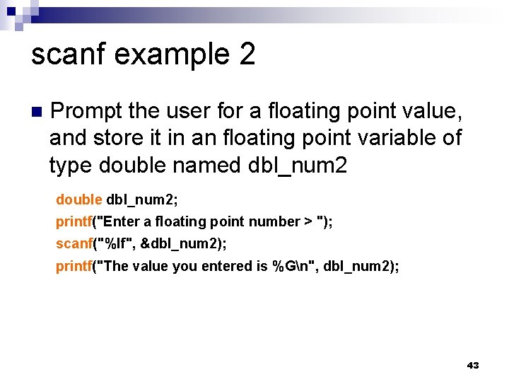 scanf example 2 Prompt the user for a floating point value, and store it scanf example 2 Prompt the user for a floating point value, and store it