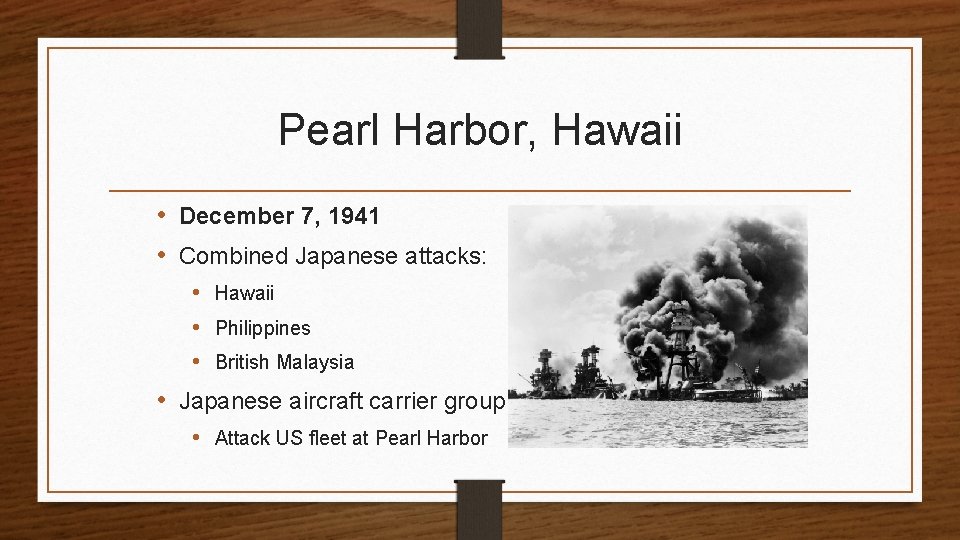 Pearl Harbor, Hawaii • December 7, 1941 • Combined Japanese attacks: • Hawaii •