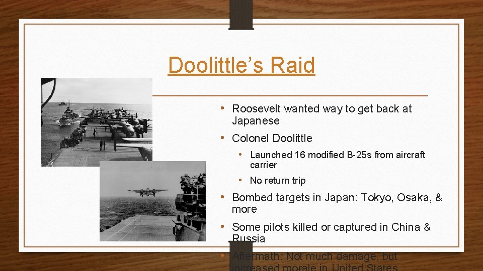 Doolittle’s Raid • Roosevelt wanted way to get back at Japanese • Colonel Doolittle