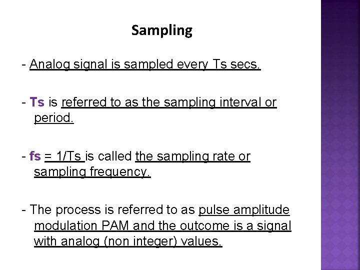Sampling - Analog signal is sampled every Ts secs. - Ts is referred to