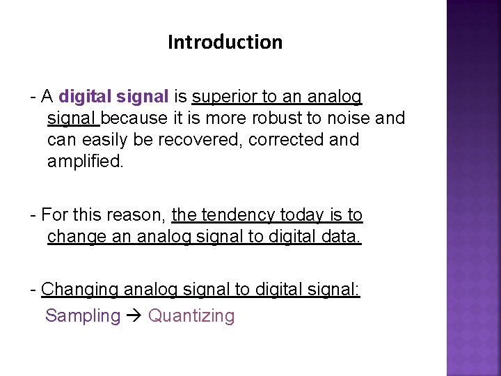 Introduction - A digital signal is superior to an analog signal because it is