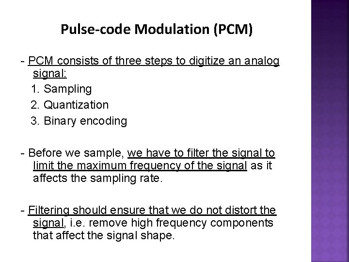 Pulse-code Modulation (PCM) - PCM consists of three steps to digitize an analog signal:
