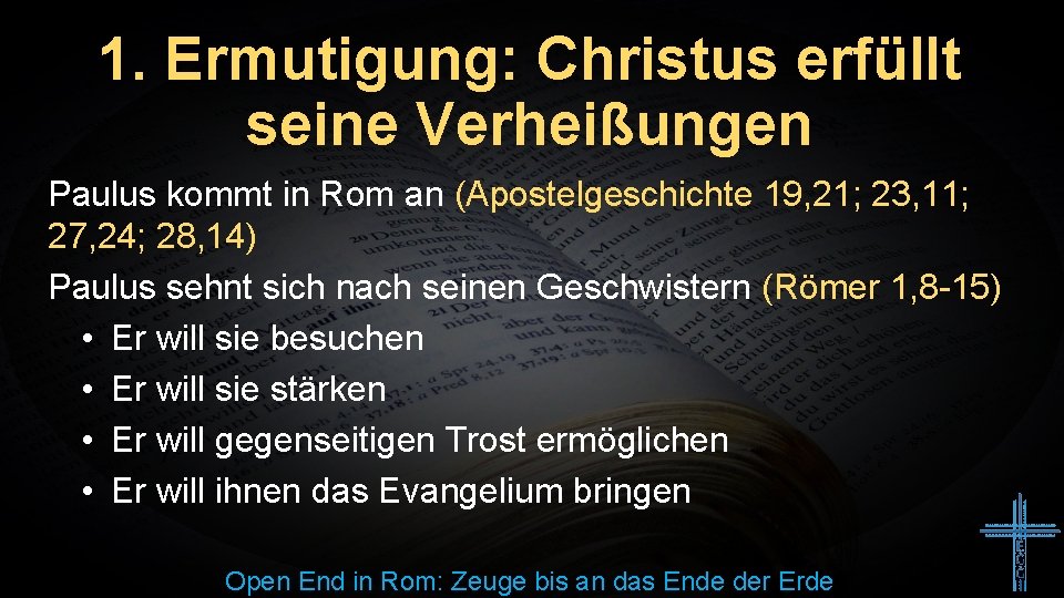 1. Ermutigung: Christus erfüllt seine Verheißungen Paulus kommt in Rom an (Apostelgeschichte 19, 21;
