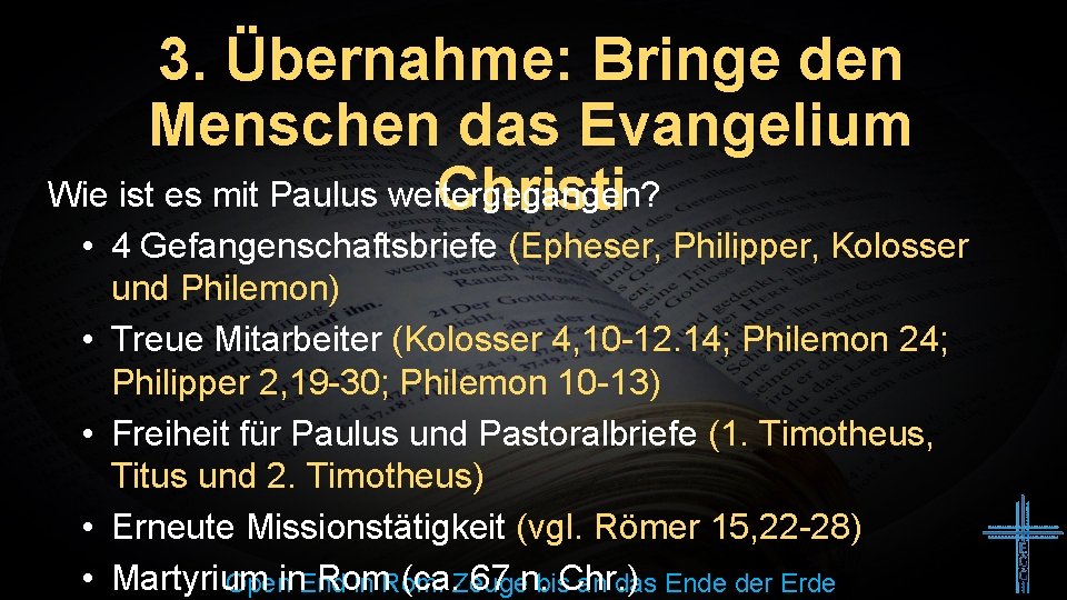 3. Übernahme: Bringe den Menschen das Evangelium Wie ist es mit Paulus weitergegangen? Christi