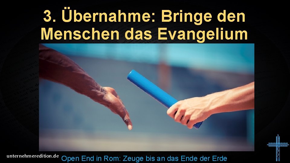3. Übernahme: Bringe den Menschen das Evangelium Christi unternehmeredition. de Open End in Rom: