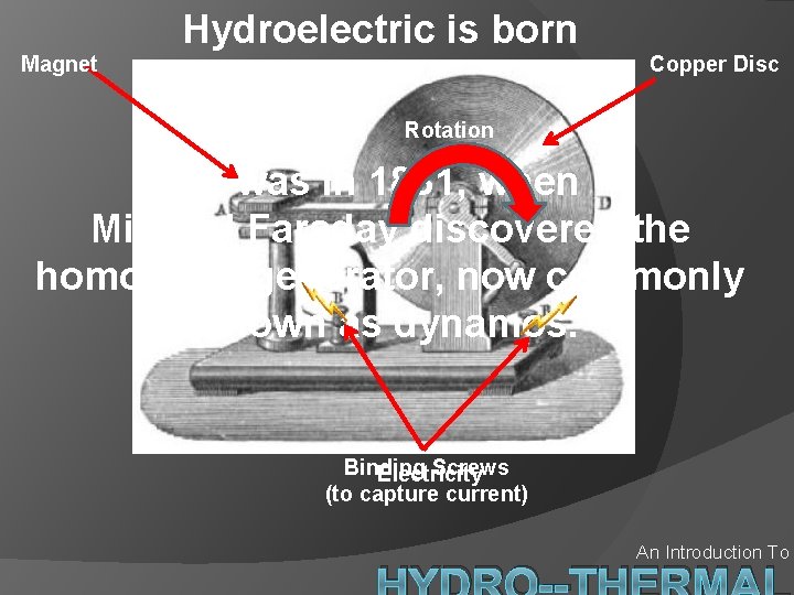 Hydroelectric is born Magnet Copper Disc Rotation It was in 1831, when Michael Faraday