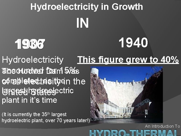 Hydroelectricity in Growth IN 1936 1907 1940 Hydroelectricity This figure grew to 40% accounted