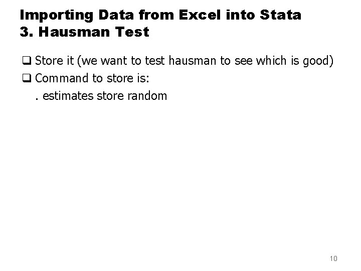 Importing Data from Excel into Stata 3. Hausman Test q Store it (we want