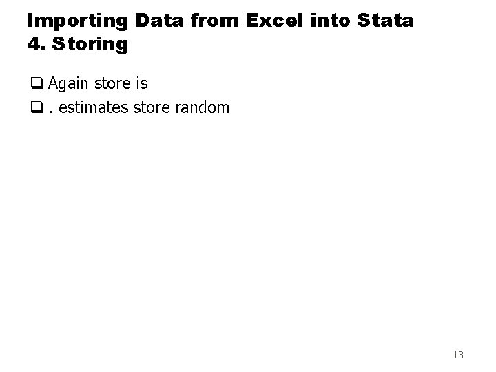 Importing Data from Excel into Stata 4. Storing q Again store is q. estimates