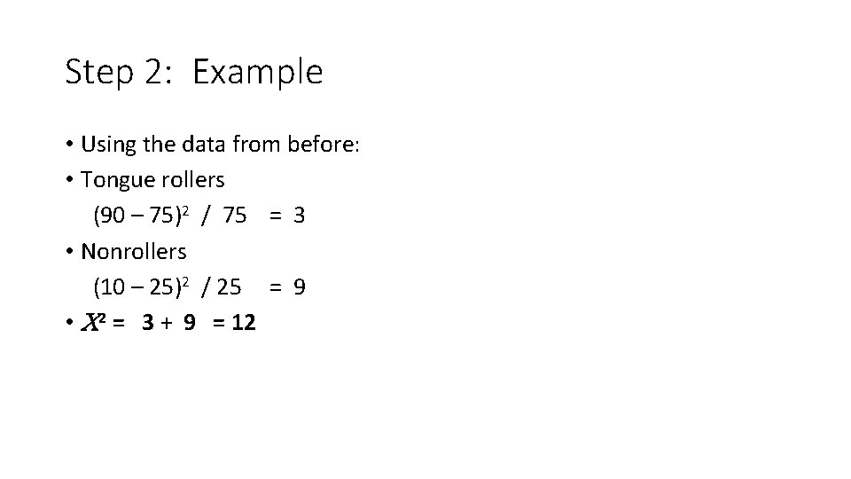 Step 2: Example • Using the data from before: • Tongue rollers (90 –