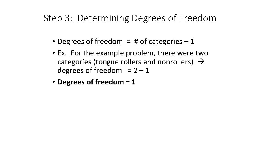 Step 3: Determining Degrees of Freedom • Degrees of freedom = # of categories