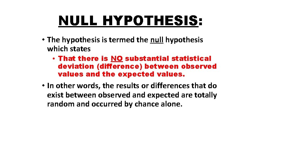 NULL HYPOTHESIS: • The hypothesis is termed the null hypothesis which states • That