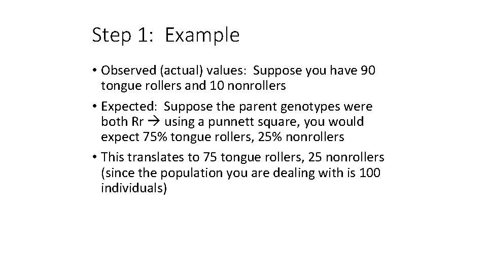 Step 1: Example • Observed (actual) values: Suppose you have 90 tongue rollers and