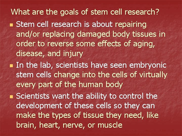 What are the goals of stem cell research? n n n Stem cell research