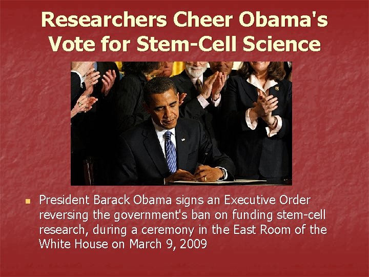 Researchers Cheer Obama's Vote for Stem-Cell Science n President Barack Obama signs an Executive