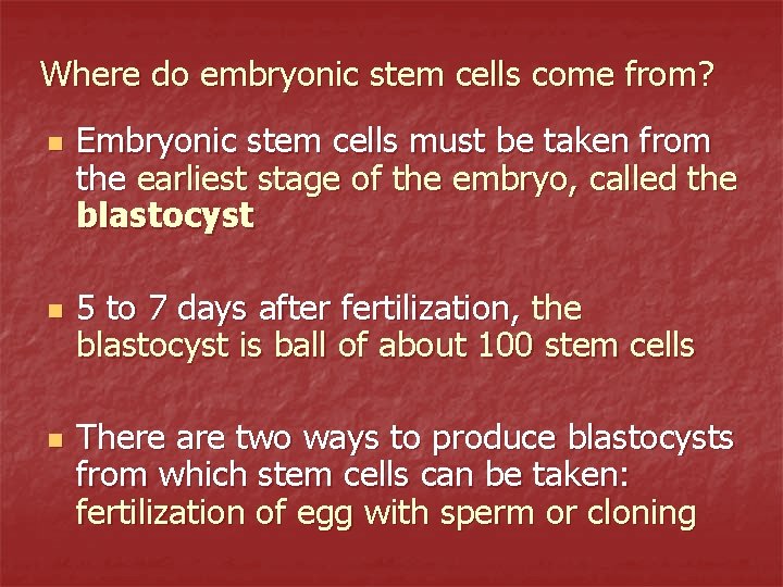 Where do embryonic stem cells come from? n n n Embryonic stem cells must