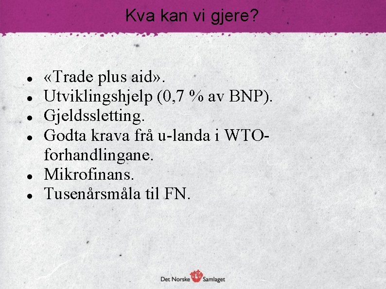 Kva kan vi gjere? «Trade plus aid» . Utviklingshjelp (0, 7 % av BNP).