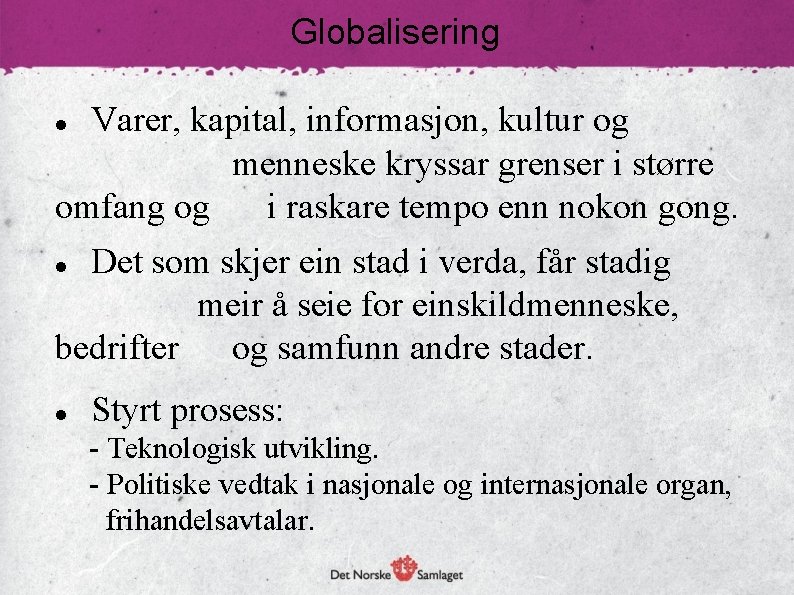 Globalisering Varer, kapital, informasjon, kultur og menneske kryssar grenser i større omfang og i