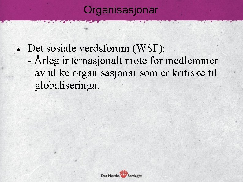Organisasjonar Det sosiale verdsforum (WSF): - Årleg internasjonalt møte for medlemmer av ulike organisasjonar