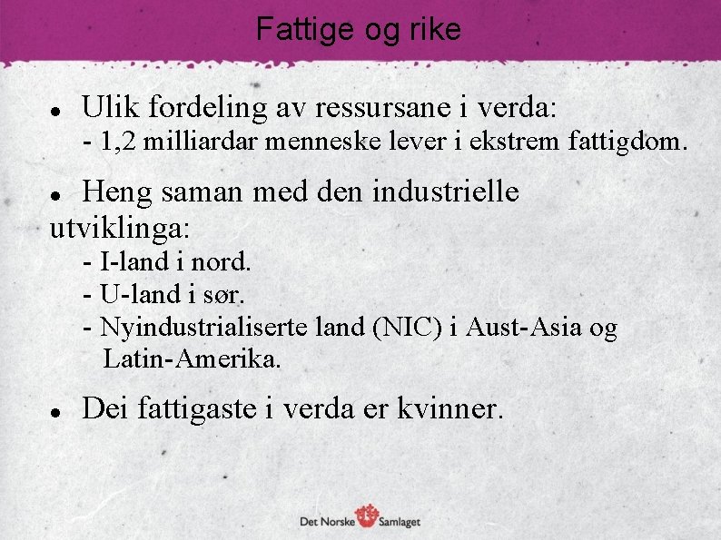 Fattige og rike Ulik fordeling av ressursane i verda: - 1, 2 milliardar menneske