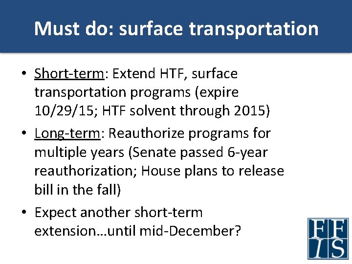 Must do: surface transportation • Short-term: Extend HTF, surface transportation programs (expire 10/29/15; HTF