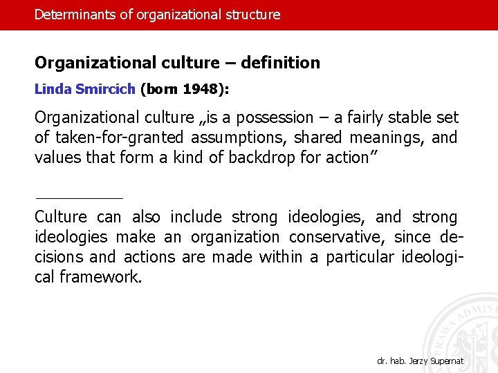 Determinants of organizational structure Organizational culture – definition Linda Smircich (born 1948): Organizational culture