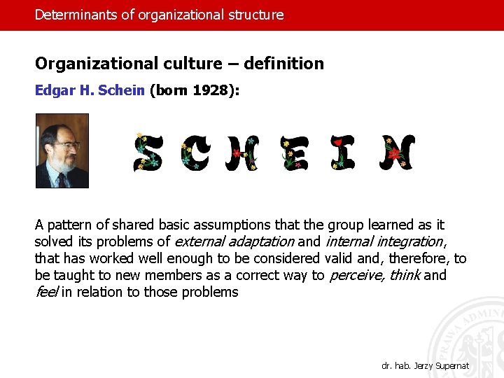 Determinants of organizational structure Organizational culture – definition Edgar H. Schein (born 1928): A