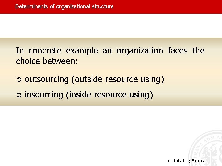 Determinants of organizational structure In concrete example an organization faces the choice between: Ü