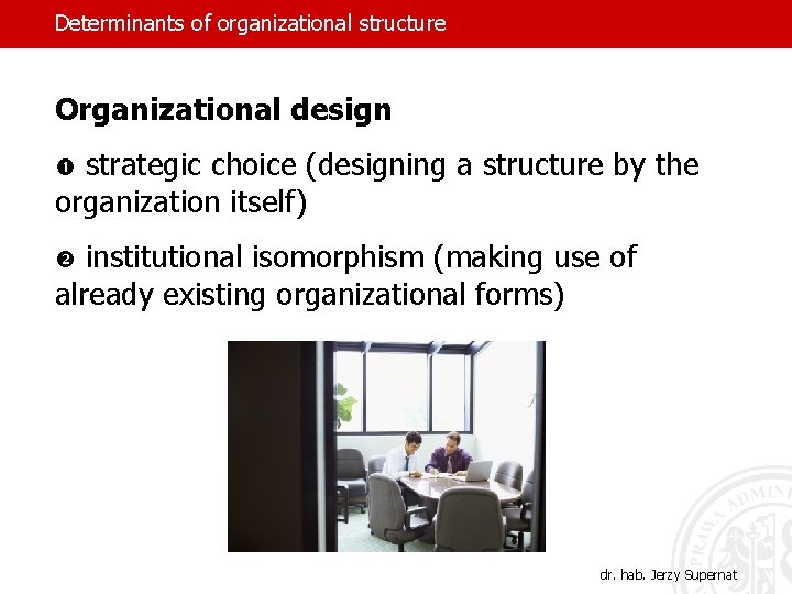 Determinants of organizational structure Organizational design strategic choice (designing a structure by the organization