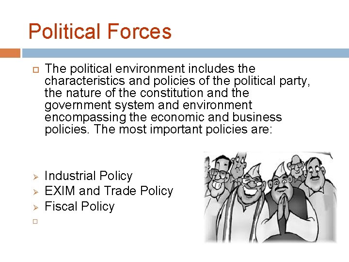 Political Forces Ø Ø Ø The political environment includes the characteristics and policies of