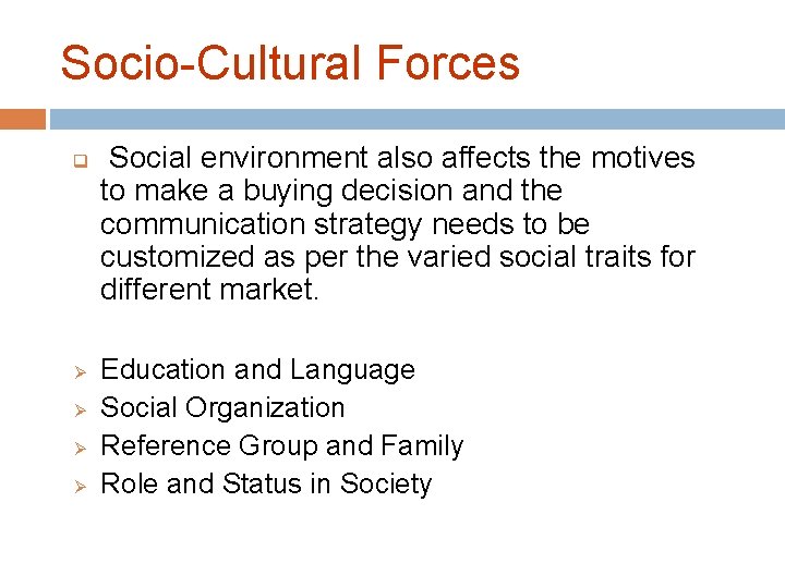 Socio-Cultural Forces q Ø Ø Social environment also affects the motives to make a
