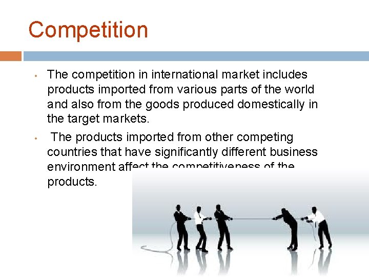 Competition • • The competition in international market includes products imported from various parts