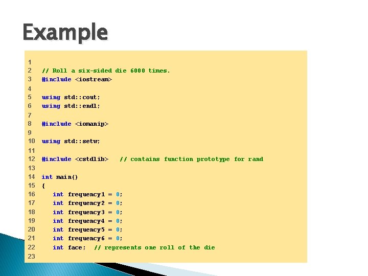 Example 1 2 3 // Roll a six-sided die 6000 times. #include <iostream> 4