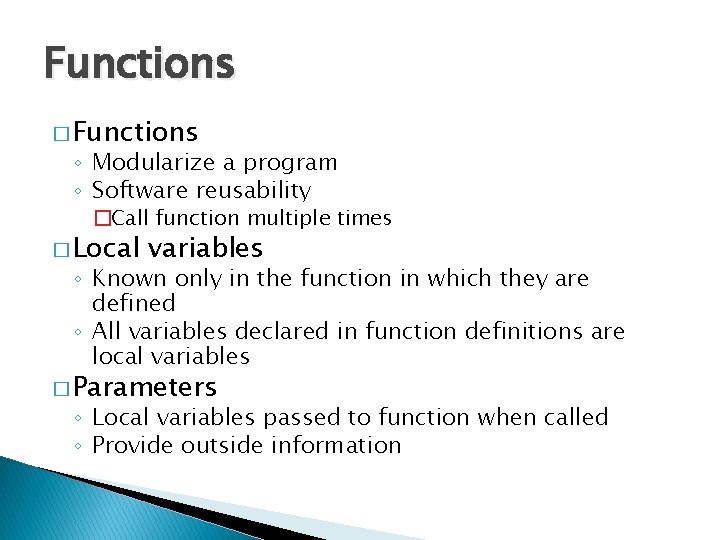 Functions � Functions ◦ Modularize a program ◦ Software reusability �Call function multiple times