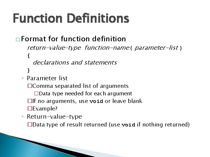 Function Definitions � Format for function definition return-value-type function-name( parameter-list ) { declarations and