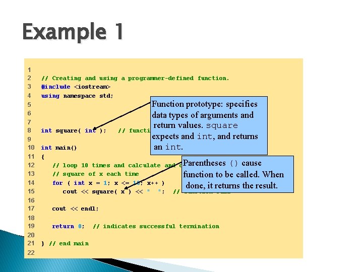 Example 1 1 2 3 4 // Creating and using a programmer-defined function. #include