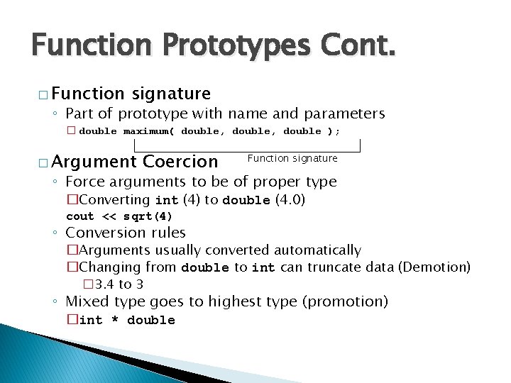 Function Prototypes Cont. � Function signature ◦ Part of prototype with name and parameters
