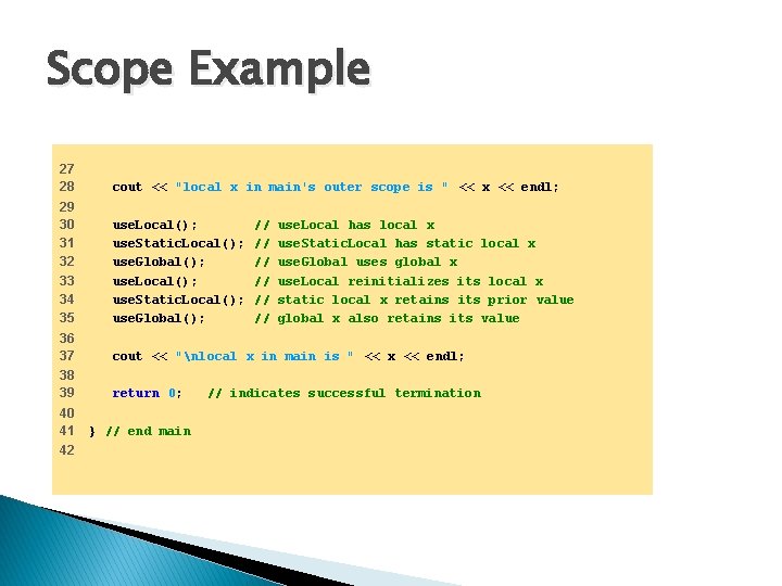 Scope Example 27 28 cout << "local x in main's outer scope is "