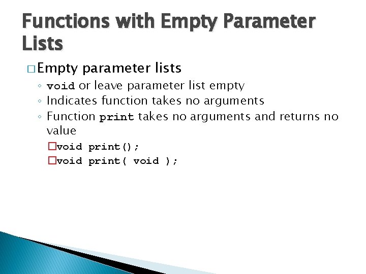 Functions with Empty Parameter Lists � Empty parameter lists ◦ void or leave parameter