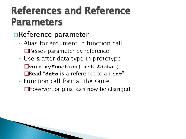 References and Reference Parameters � Reference parameter ◦ Alias for argument in function call
