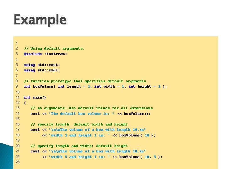 Example 1 2 3 // Using default arguments. #include <iostream> 4 5 6 using