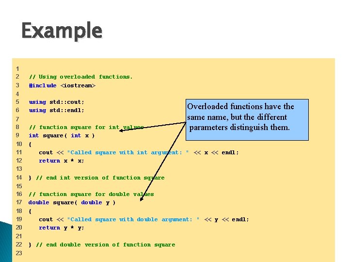 Example 1 2 3 // Using overloaded functions. #include <iostream> 4 5 6 using