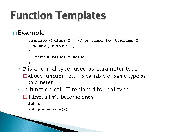 Function Templates � Example template < class T > // or template< typename T