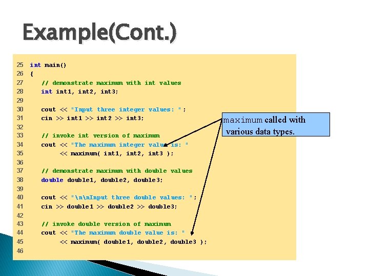 Example(Cont. ) 25 26 27 28 int main() { // demonstrate maximum with int