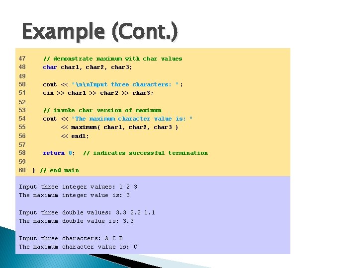 Example (Cont. ) 47 48 // demonstrate maximum with char values char 1, char