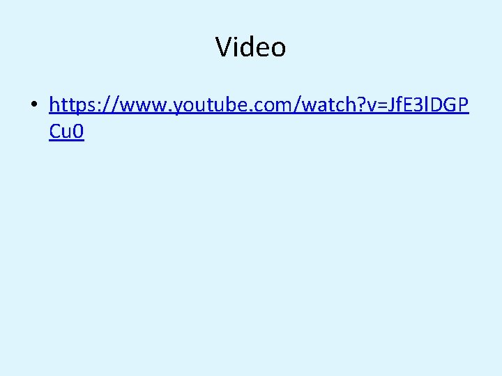 Video • https: //www. youtube. com/watch? v=Jf. E 3 l. DGP Cu 0 