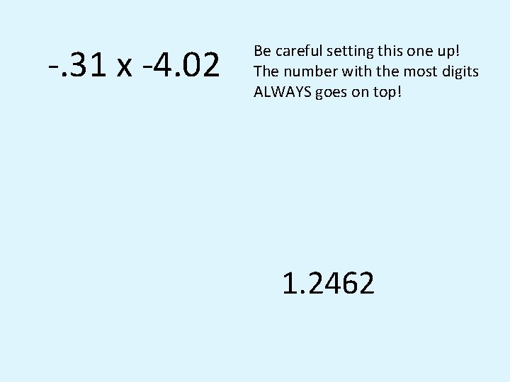 -. 31 x -4. 02 Be careful setting this one up! The number with