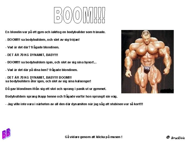 En blondin var på ett gym och iakttog en bodybuilder som tränade. - BOOM!!!